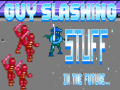 Játék Guy Slashing Stuff in the Future...