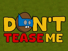 Játék Dont Tease Me